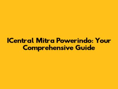 ICentral Mitra Powerindo: Your Comprehensive Guide