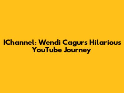 IChannel: Wendi Cagur's Hilarious YouTube Journey