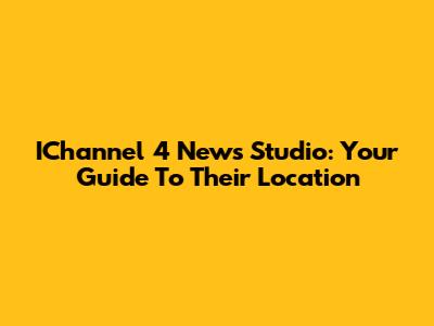 IChannel 4 News Studio: Your Guide To Their Location
