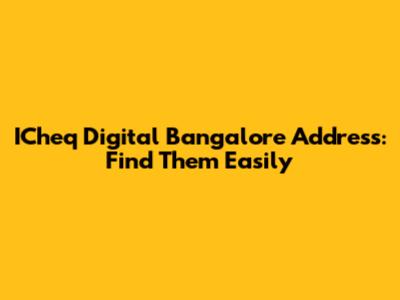 ICheq Digital Bangalore Address: Find Them Easily