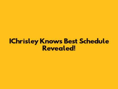 IChrisley Knows Best Schedule Revealed!