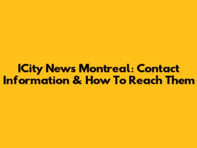 ICity News Montreal: Contact Information & How To Reach Them
