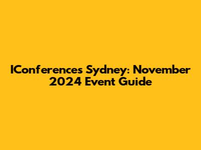 IConferences Sydney: November 2024 Event Guide