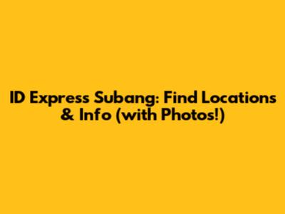 ID Express Subang: Find Locations & Info (with Photos!)