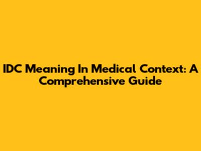 IDC Meaning In Medical Context: A Comprehensive Guide