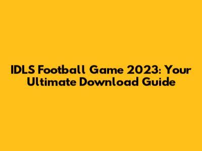 IDLS Football Game 2023: Your Ultimate Download Guide
