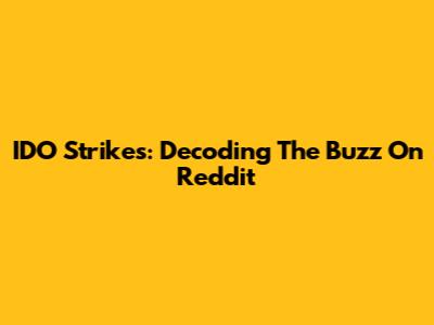 IDO Strikes: Decoding The Buzz On Reddit