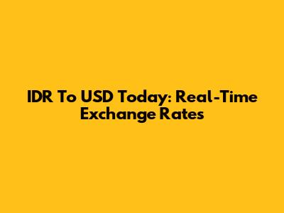 IDR To USD Today: Real-Time Exchange Rates