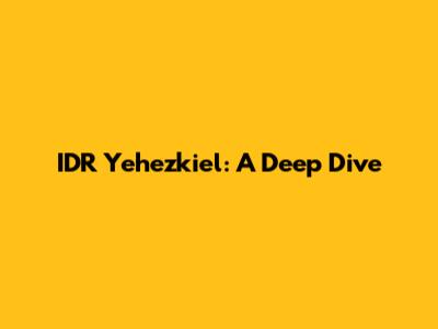 IDR Yehezkiel: A Deep Dive