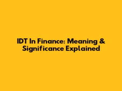 IDT In Finance: Meaning & Significance Explained