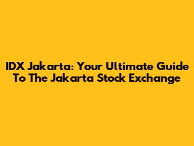 IDX Jakarta: Your Ultimate Guide To The Jakarta Stock Exchange