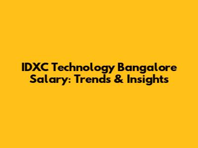 IDXC Technology Bangalore Salary: Trends & Insights