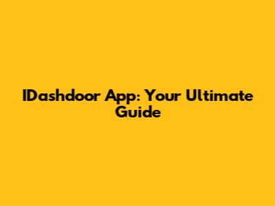 IDashdoor App: Your Ultimate Guide