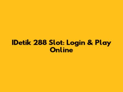 IDetik 288 Slot: Login & Play Online