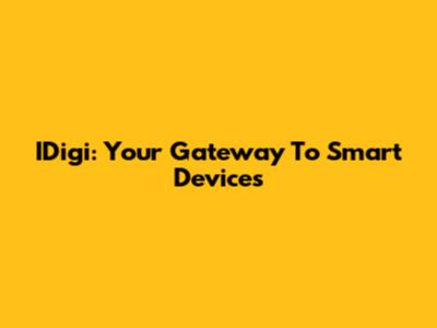 IDigi: Your Gateway To Smart Devices