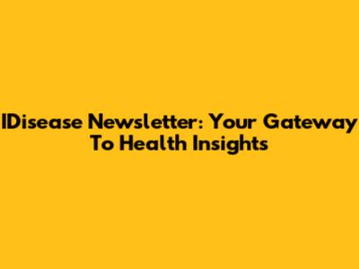 IDisease Newsletter: Your Gateway To Health Insights
