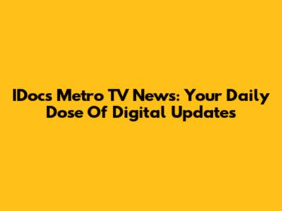 IDocs Metro TV News: Your Daily Dose Of Digital Updates