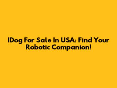 IDog For Sale In USA: Find Your Robotic Companion!