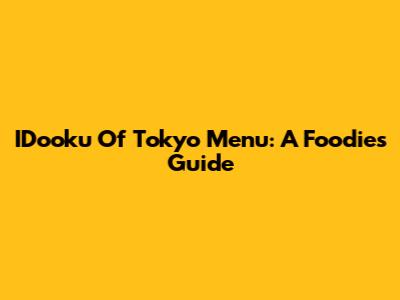 IDooku Of Tokyo Menu: A Foodie's Guide