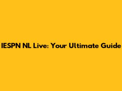 IESPN NL Live: Your Ultimate Guide