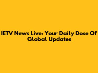 IETV News Live: Your Daily Dose Of Global Updates