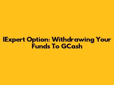 IExpert Option: Withdrawing Your Funds To GCash