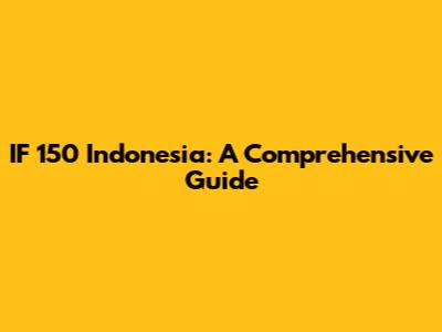 IF 150 Indonesia: A Comprehensive Guide
