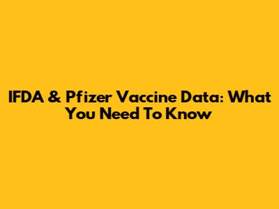 IFDA & Pfizer Vaccine Data: What You Need To Know
