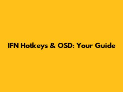IFN Hotkeys & OSD: Your Guide