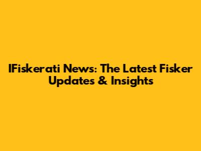 IFiskerati News: The Latest Fisker Updates & Insights