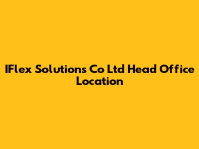 IFlex Solutions Co Ltd Head Office Location