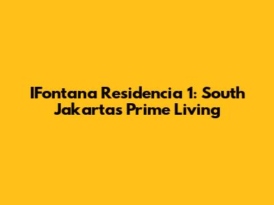 IFontana Residencia 1: South Jakarta's Prime Living