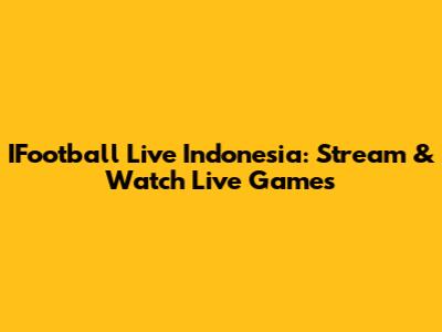 IFootball Live Indonesia: Stream & Watch Live Games