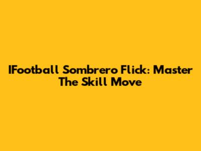 IFootball Sombrero Flick: Master The Skill Move
