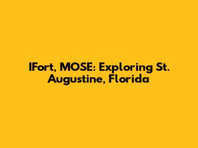 IFort, MOSE: Exploring St. Augustine, Florida