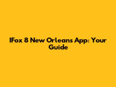 IFox 8 New Orleans App: Your Guide