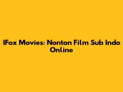IFox Movies: Nonton Film Sub Indo Online