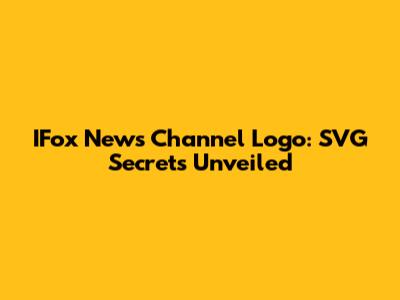 IFox News Channel Logo: SVG Secrets Unveiled