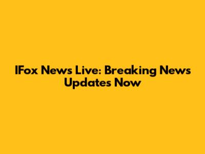 IFox News Live: Breaking News Updates Now