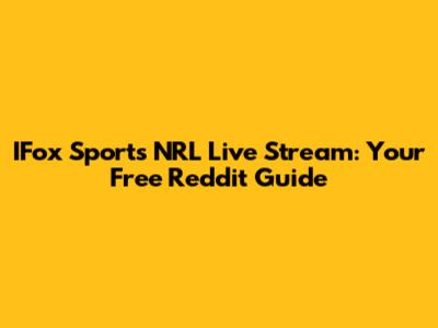 IFox Sports NRL Live Stream: Your Free Reddit Guide
