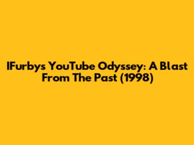 IFurby's YouTube Odyssey: A Blast From The Past (1998)
