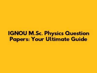 IGNOU M.Sc. Physics Question Papers: Your Ultimate Guide