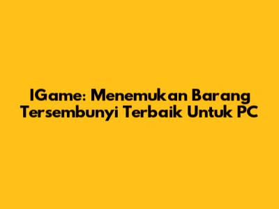 IGame: Menemukan Barang Tersembunyi Terbaik Untuk PC