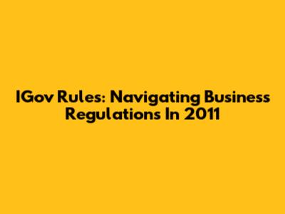IGov Rules: Navigating Business Regulations In 2011