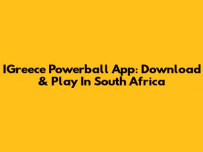 IGreece Powerball App: Download & Play In South Africa