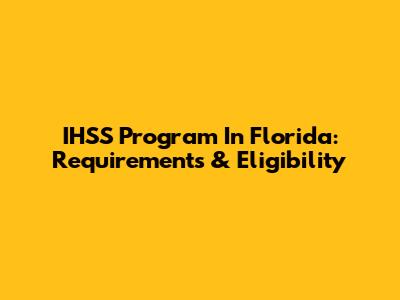 IHSS Program In Florida: Requirements & Eligibility