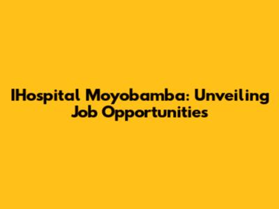 IHospital Moyobamba: Unveiling Job Opportunities