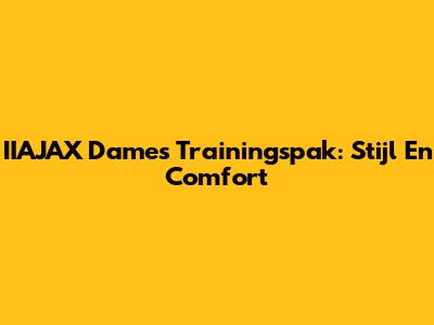 IIAJAX Dames Trainingspak: Stijl En Comfort