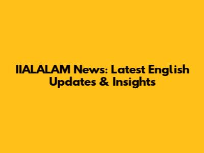 IIALALAM News: Latest English Updates & Insights