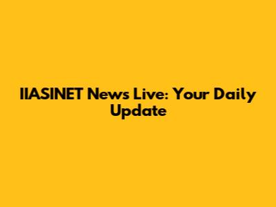 IIASINET News Live: Your Daily Update